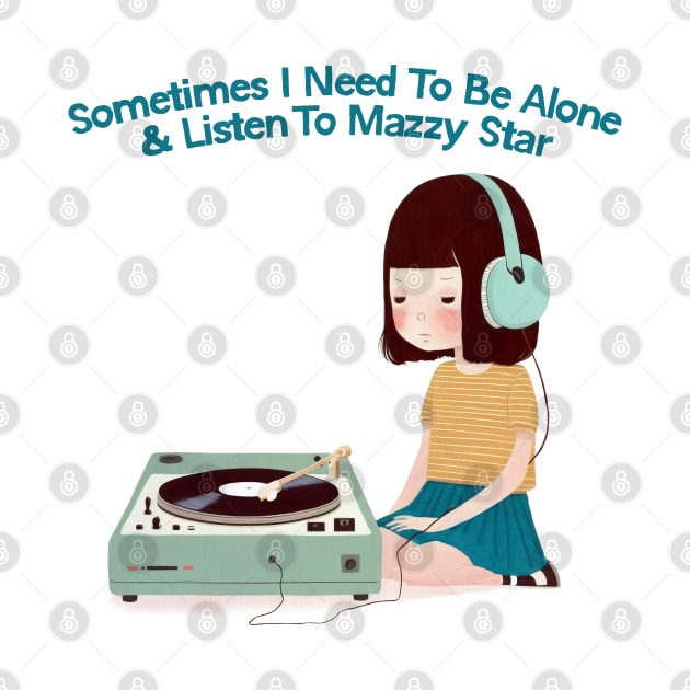 Sometimes I Need To Be Alone & Listen To Mazzy Star by DankFutura