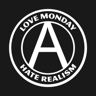 LOVE MONDAY, HATE REALISM T-Shirt