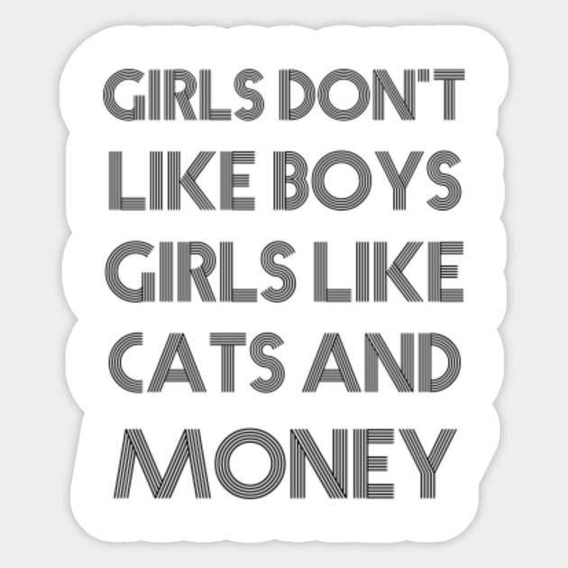 Girls Don T Like Boys Girls Like Cats And Money T Shirt Cat Lover