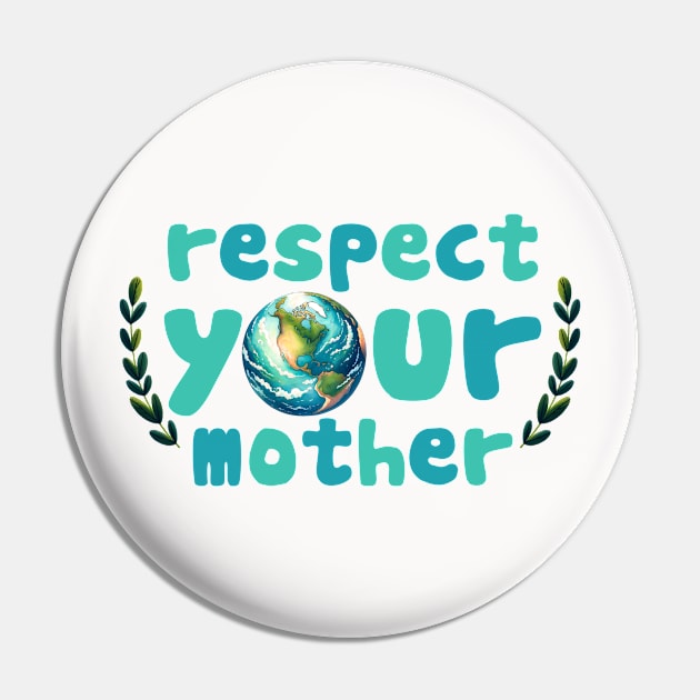 Respect your mother earth Pin by MZeeDesigns