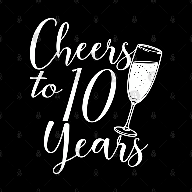 Cheers To 10 Years - 10th Birthday - Anniversary by Art Like Wow Designs