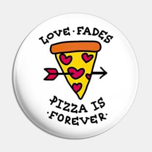 Love Fades Pizza Is Forever Pin