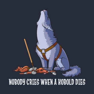 Nobody Cries When a Kobold Dies T-Shirt
