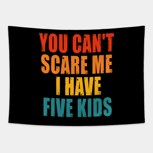 You Can t Scare me I Have Five Kids Tapestry
