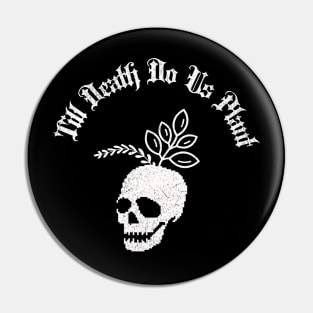 Till Death Do Us Plant Pin