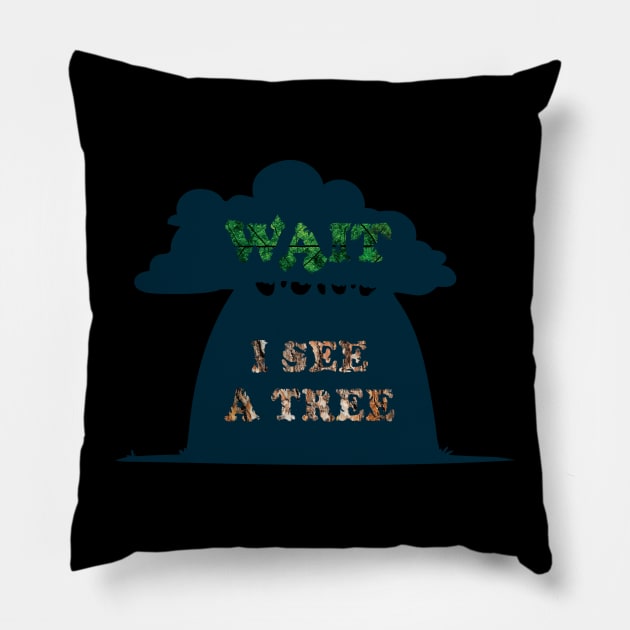 Wait I see a tree, funny nature camping hiking lover graphic, quote about Arborist Forester Gardening, Men Women Pillow by Luxera Wear