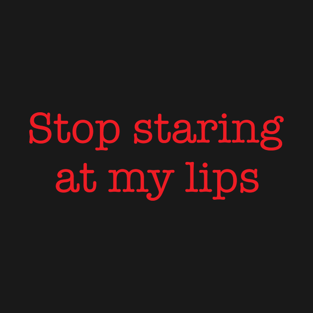 Stop Staring At My Lips by Brobocop