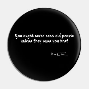 Mark Twain Quote on Sassing Old People Pin