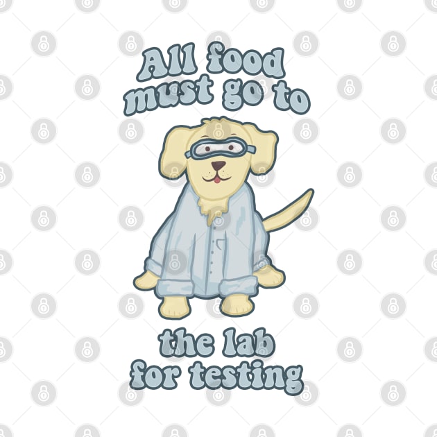 All Food Must Go to the Lab for Testing Funny Dog by RoserinArt