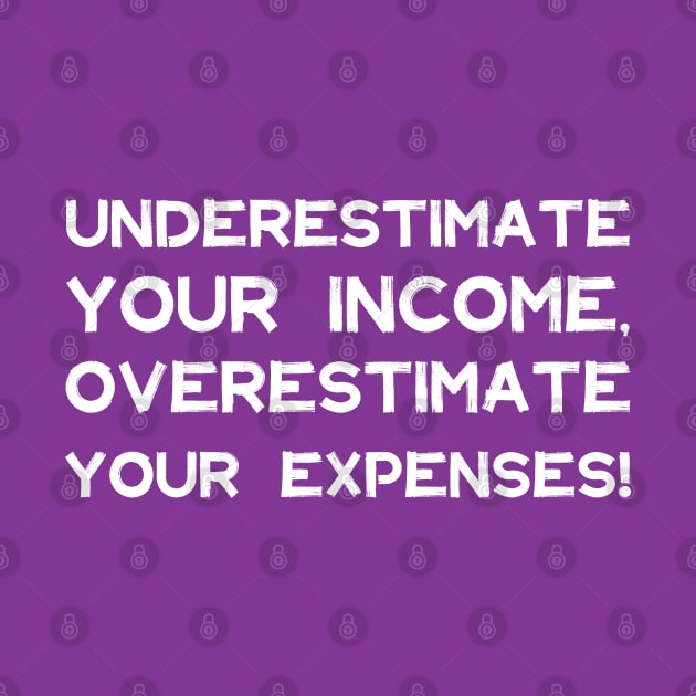 Underestimate Your Income, Overestimate Your Expenses! | Money | Budget | Quotes | Purple by Wintre2