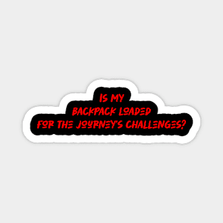 Is my backpack loaded for the journey's challenges - Backpacking lover Magnet