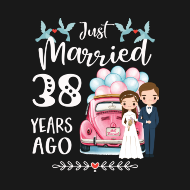 38th Anniversary Just Married 38 Years Ago 38th
