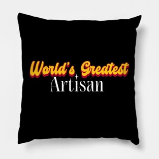 World's Greatest Artisan! Pillow