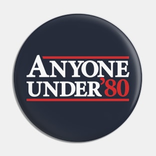 Anyone Under 80 - Funny Presidential Election Campaign Pin