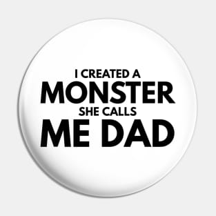 I Created A Monster She Calls Me Dad - Family Pin