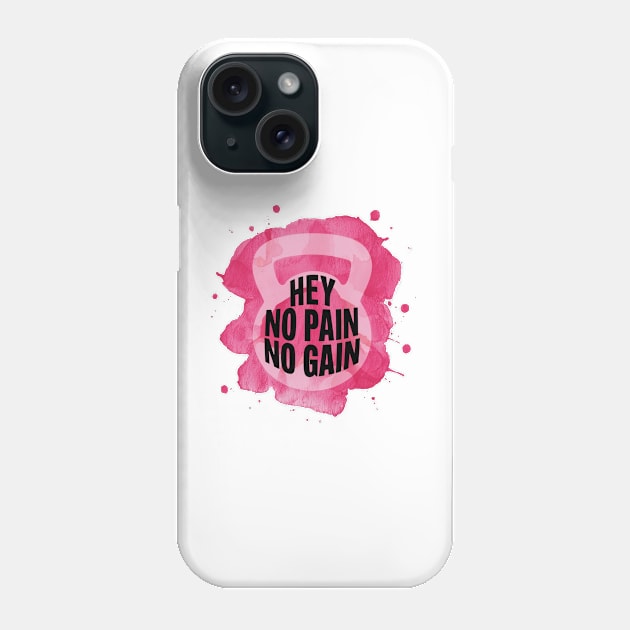 Hey No Pain No Gain Phone Case by Aldrvnd