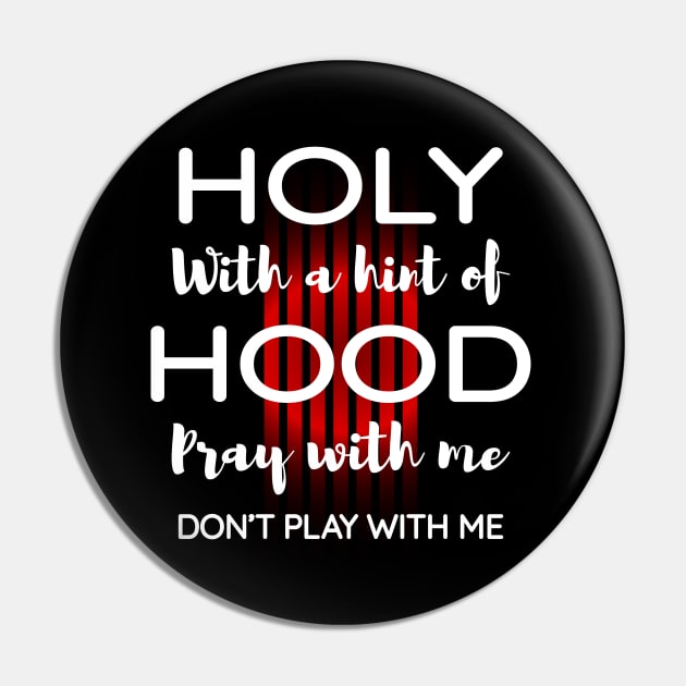 Holy with a hint of hood pray with me, Don't play with me Pin by Lekrock Shop