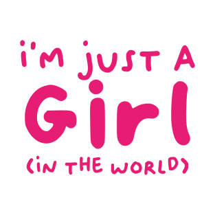 I'm just a girl (in the world) T-Shirt