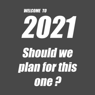 2021 new year plan T-Shirt