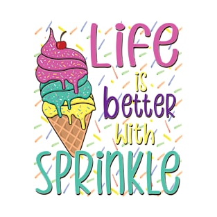 Life Is Better With Sprinkles Sweet Ice Cream Lover T-Shirt