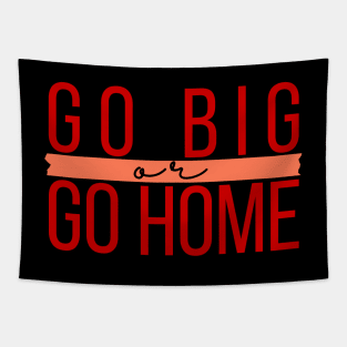 go big or go home Tapestry