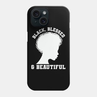 Black Blessed and Beautiful, Black History Month, Black Lives Matter, African American History Phone Case