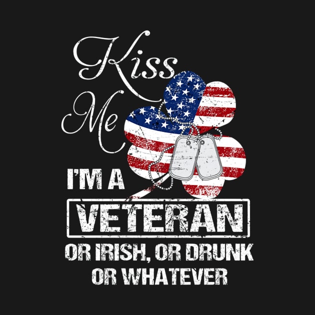 Kiss Me I'm Veteran Or Irish Or Drunk Or Whatever by irieana cabanbrbe