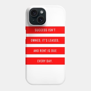 Success Isn't Owned It's Leased and Rent is Due Every Day Phone Case