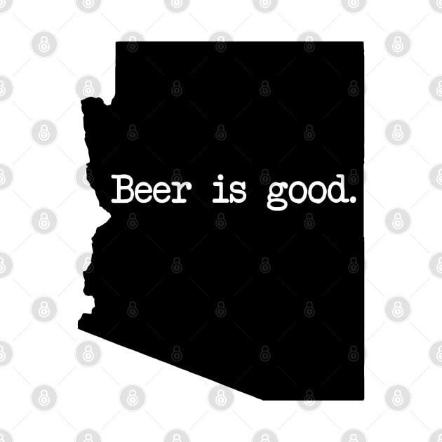 Arizona Beer Is Good AZ by mindofstate