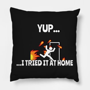 Yup.. I Tried It At Home Funny T-Shirt Pillow