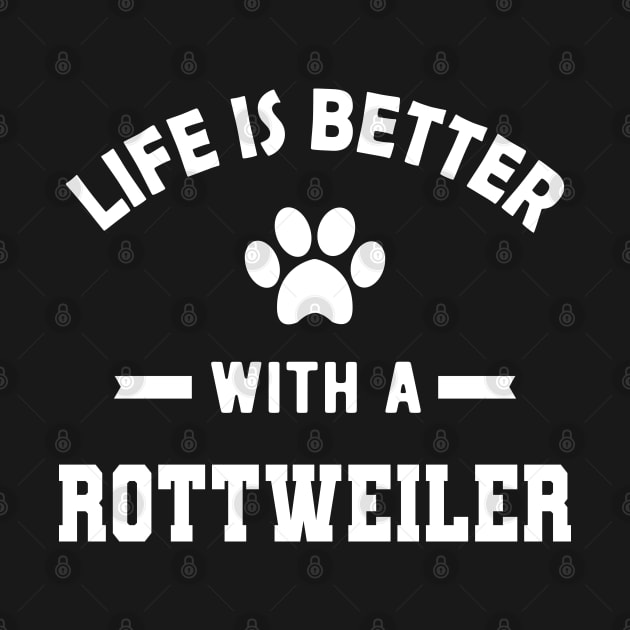 Rottweiler Dog - Life is better with a rottweiler by KC Happy Shop