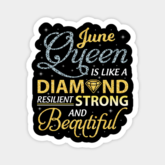 June Queen Resilient Strong And Beautiful Happy Birthday Magnet by joandraelliot