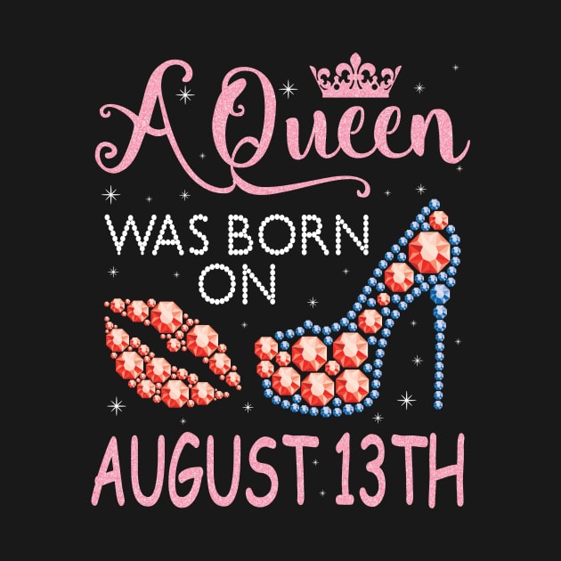 A Queen Was Born On August 13th Happy Birthday To Me You Nana Mommy Aunt Sister Cousin Wife Daughter by favoritetien16