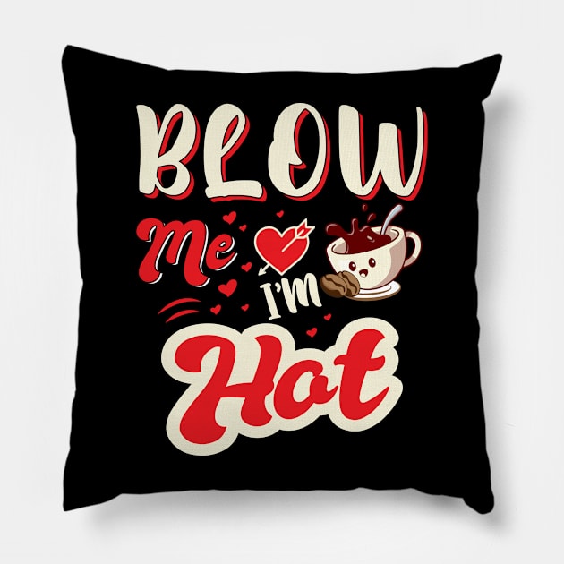 Blow Me I'm Hot Pillow by jerranne