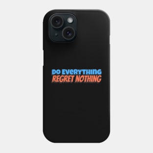 Do Everything, Regret Nothing Phone Case