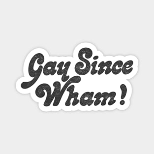 Gay Since Wham! Magnet