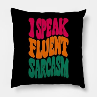 I speak fluent sarcasm Pillow