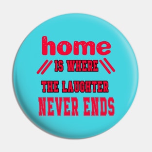 Home is Where the Laughter Never Ends Pin