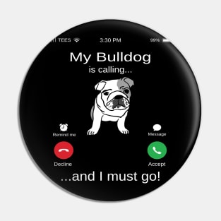 My Bulldog is calling and i must go funny Bulldog owner Pin