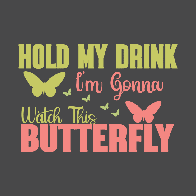 Hold my drink I'm gonna watch this butterfly by safi$12