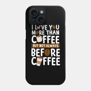I Love You More Than Coffee Phone Case