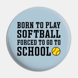 Born To Play Softball Forced To Go To School Cute Funny Pin