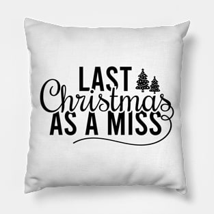 Last Christmas As A Miss Pillow