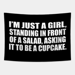 I’m just a girl, standing in front of a salad, asking it to be a cupcake Tapestry