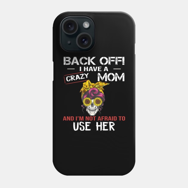 Back Off I Have A Crazy Mom Phone Case by celestewilliey