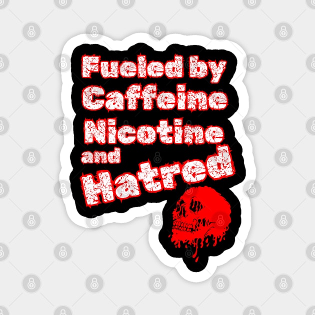 fueled by caffeine nicotine and hatred Magnet by The Patron