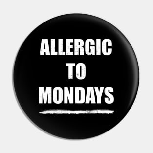 Allergic to mondays Pin