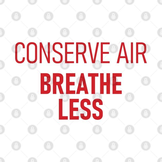 Spaceballs - Conserve Air Breathe Less by albinochicken