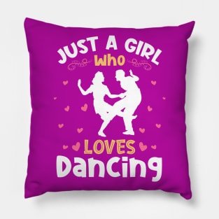 Just a Girl who Loves Dancing Dancer Pillow