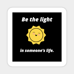 Be the light in someone's life Magnet